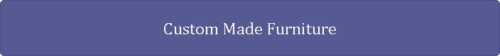 Custom Made Furniture